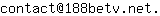 Email address, replace the 【arobase】 with a @ and ▶ with a . : contact【arobase】188betv▶net▶